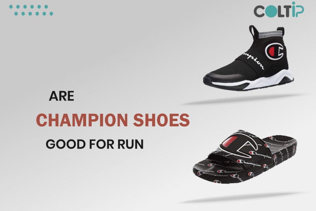 ARE CHAMPION SHOES GOOD FOR RUN