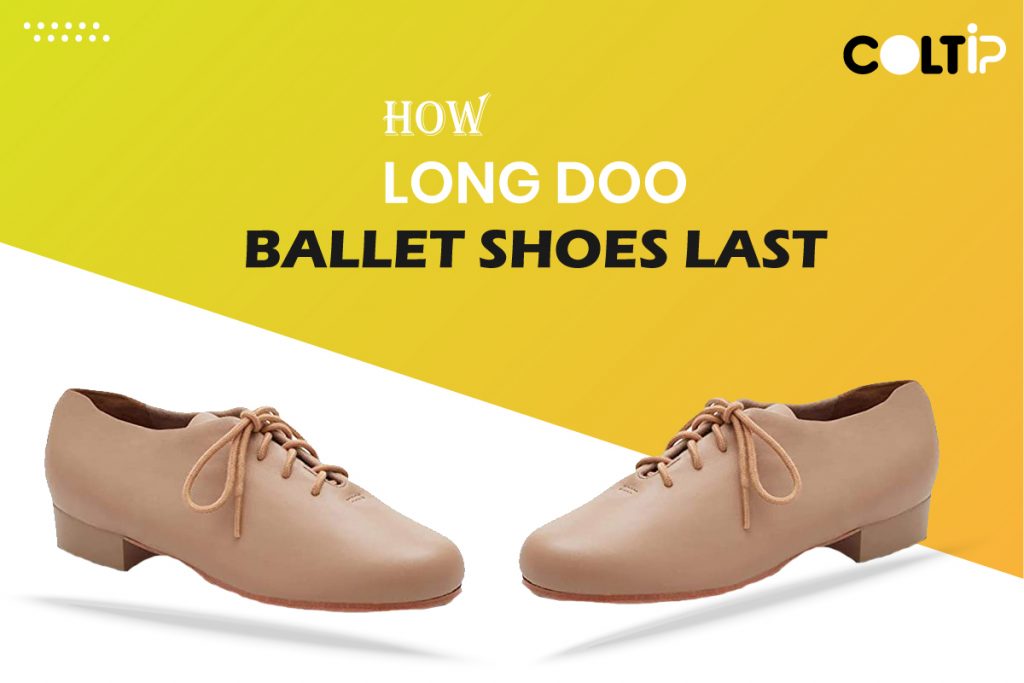 How long do ballet shoes last