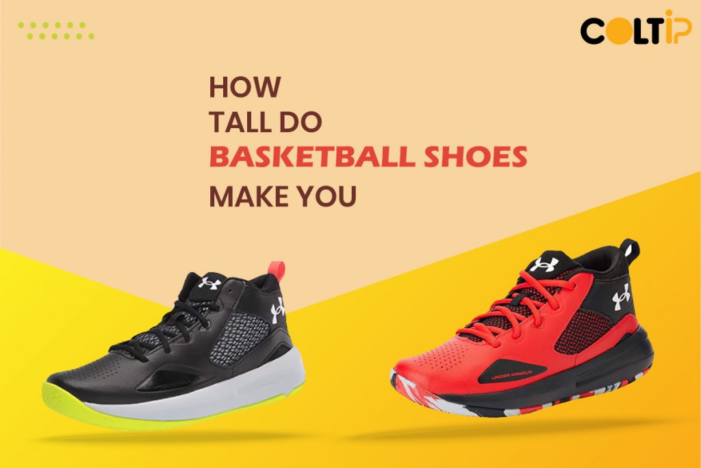 How tall do basketball shoes make you